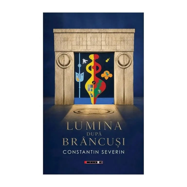 Coperta romanului „Lumina după Brâncuși” de Constantin Severin