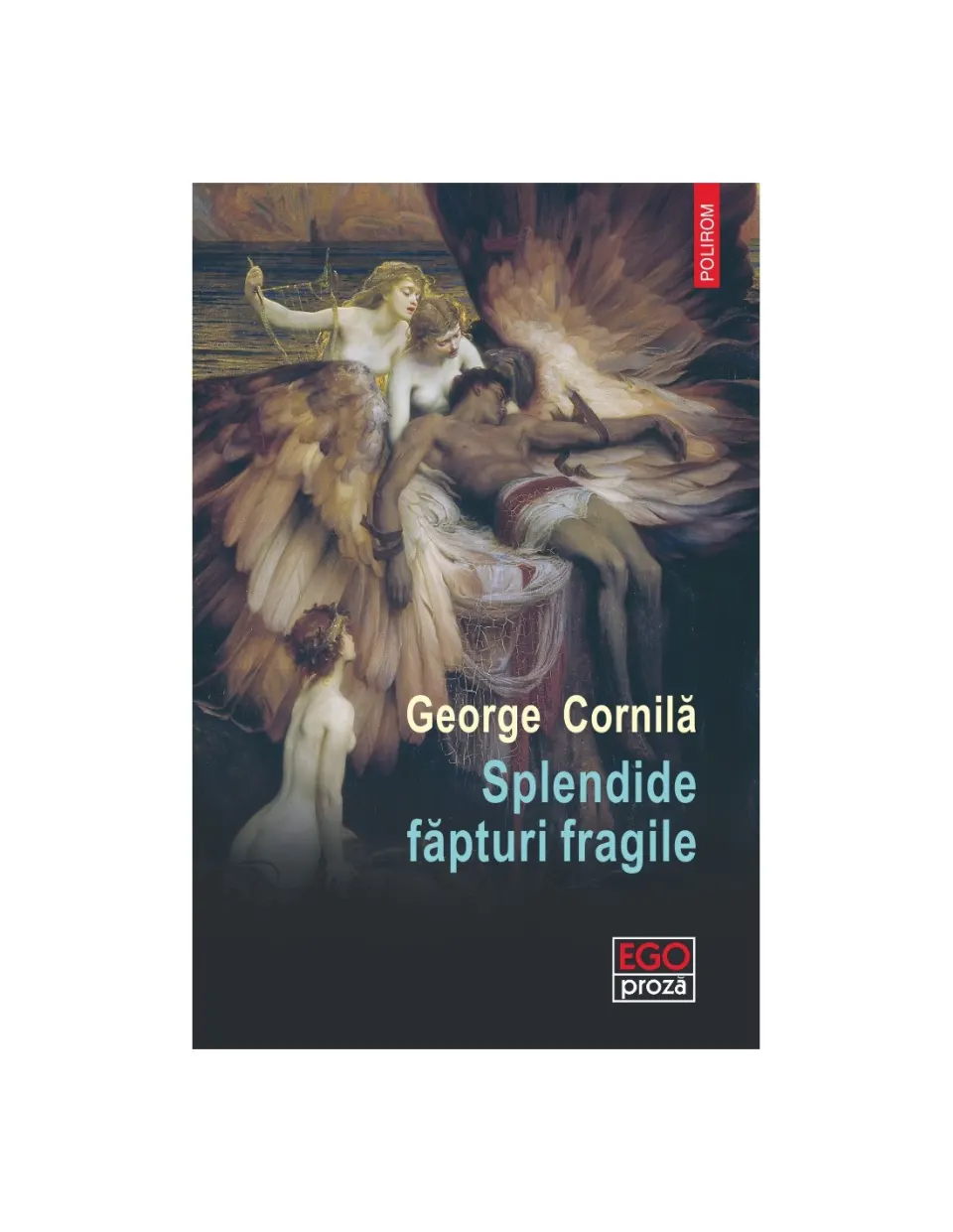 Coperta romanului „Splendide făpturi fragile” de George Cornilă (Editura Polirom)