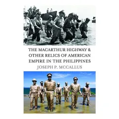 Coperta cărții The MacArthur Highway and Other Relics of American Empire in the Philippines