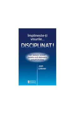 Coperta cărții Împlinește-ți visurile... disciplinat!