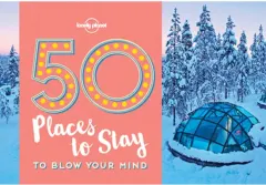 Coperta cărții 50 Places To Stay To Blow Your Mind, Lonely Planet