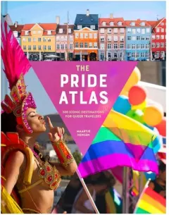 Coperta cărții The Pride Atlas 500 Iconic Destinations for Queer Travelers