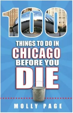 Coperta cărții 100 Things to Do in Chicago Before You Die