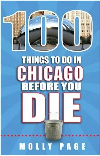 Coperta cărții 100 Things to Do in Chicago Before You Die