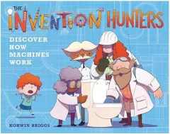 Coperta cărții Invention Hunters Discover How Machines Work, Korwin Briggs