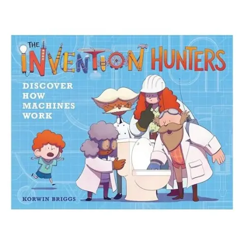 Coperta cărții Invention Hunters Discover How Machines Work, Korwin Briggs