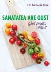 Coperta cărții Sanatatea are gust. Ghid pentru slabit