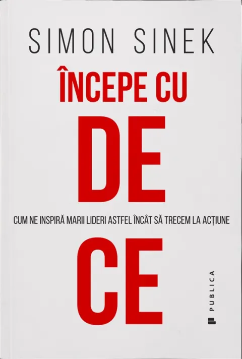 Coperta cărții Incepe cu De Ce. Cum ne inspira marii lideri astfel incat sa trecem la actiune