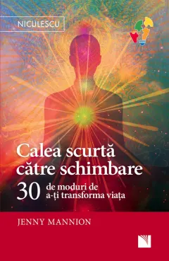Coperta cărții Calea scurtă către schimbare. 30 de moduri de a-ți transforma viața