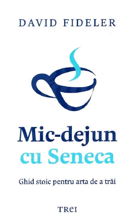Coperta cărții Mic-dejun cu Seneca. Ghid stoic pentru arta de a trai