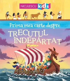 Coperta cărții Prima mea carte despre TRECUTUL ÎNDEPĂRTAT