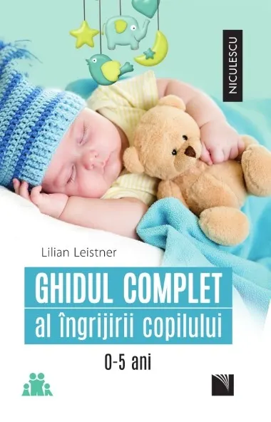 Coperta cărții Ghidul complet al îngrijirii copilului (0-5 ani)