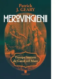Coperta cărții Merovigienii. Europa inainte de Carol cel Mare