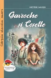 Coperta cărții Gavroche si Cosette. Fragmente din romanul Mizerabilii