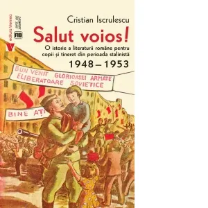 Coperta cărții Salut voios! O istorie a literaturii romane pentru copii si tineret din perioada stalinista (1948-1953)