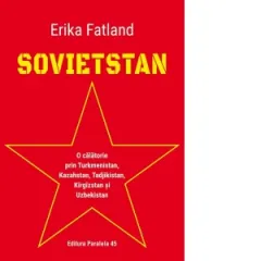 Coperta cărții Sovietstan. O calatorie prin Turkmenistan, Kazahstan, Tadjikistan, Kargazstan si Uzbekistan