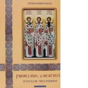Coperta cărții Paraclisul si Acatistul Sfintilor Trei Ierarhi