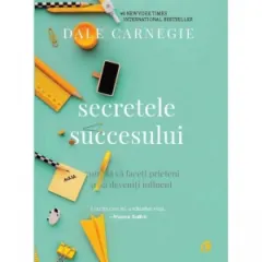 Coperta cărții Secretele succesului. Cum sa va faceti prieteni si sa deveniti influent (editia a III-a, revizuita)