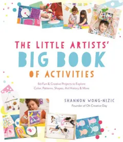 Coperta cărții The little artists' big book of activities: 60 fun and creative projects to explore color, patterns, shapes, art history and more