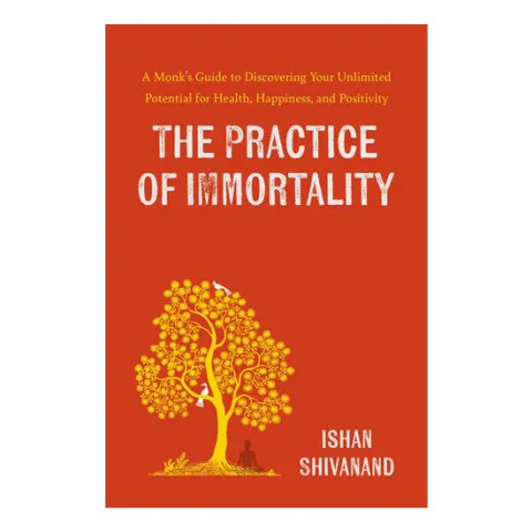 Coperta cărții The Practice of immortality: a monk's guide to discovering your unlimited potential for health, happiness, and positivity