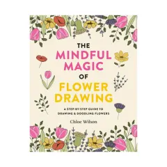Coperta cărții The mindful magic of flower drawing: a step-by-step guide to drawing & doodling flowers