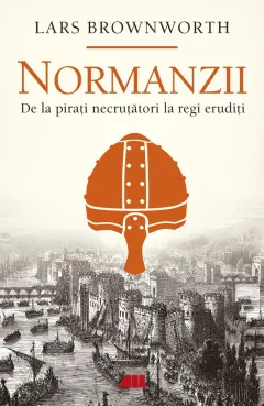 Coperta cărții Normanzii. De la pirați necrutățori la regi erudiți