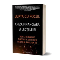 Coperta cărții Lupta cu focul. Criza financiara si lectiile ei - Ben S. Bernanke, Timothy F. Geithner, Henry M. Paulson Jr.