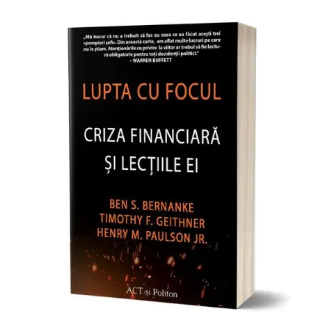 Coperta cărții Lupta cu focul. Criza financiara si lectiile ei - Ben S. Bernanke, Timothy F. Geithner, Henry M. Paulson Jr.