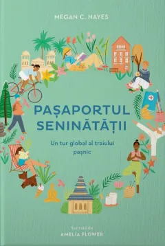 Coperta cărții Pasaportul seninatatii. Un tur global al traiului pasnic, in 30 de cuvinte