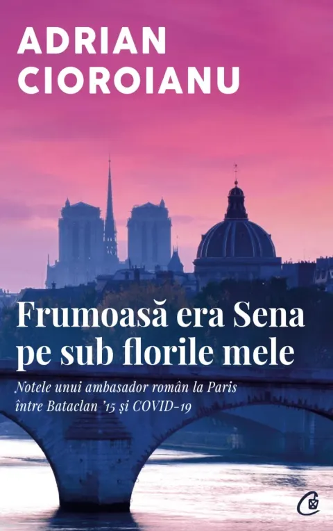 Coperta cărții Frumoasă era Sena pe sub florile mele