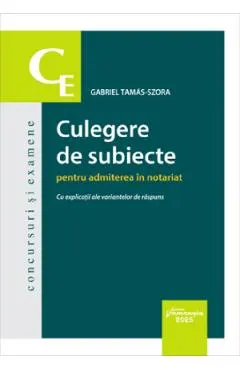 Coperta cărții Culegere de subiecte pentru admiterea in notariat. Cu explicatii ale variantelor de raspuns - Gabriel Tamas-Szora