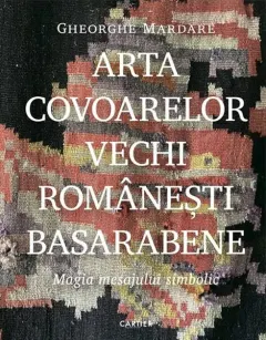 Coperta cărții Arta covoarelor vechi românești basarabene