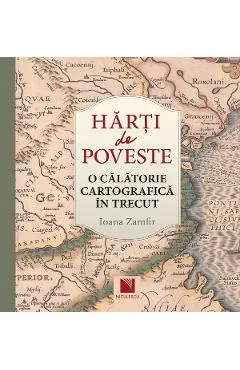 Coperta cărții Harti de poveste. O calatorie cartografica in trecut