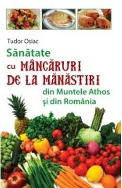 Coperta cărții Sanatate cu mancaruri de la manastiri din Muntele Athos si din Romania