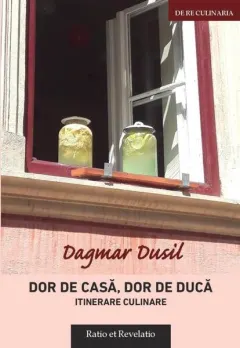 Coperta cărții Dor de casa, dor de duca. Itinerare culinare