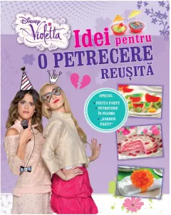 Coperta cărții Disney. Violetta. Idei pentru o petrecere reușită