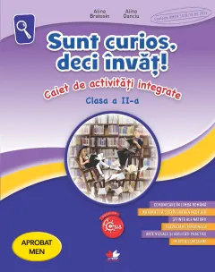 Coperta cărții Sunt curios, deci invat! Caiet de activitati integrate. Clasa a II-a