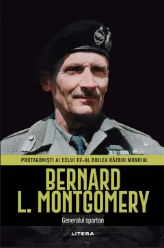 Coperta cărții Bernard L. Montgomery. Volumul 11. Protagonisti ai celui de-al Doilea Razboi Mondial