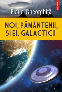 Coperta cărții Noi, pământenii, și ei, galacticii