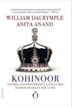 Coperta cărții Kohinoor - istoria controversată a celui mai faimos diamant din lume
