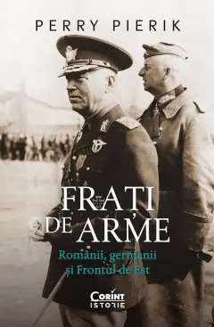 Coperta cărții Frati de arme. Romanii, germanii si Frontul de Est