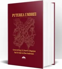 Coperta cărții Puterea umbrei. Istorii din lumea informatiilor secrete de la Ceausescu la Basescu - General brg. (r) Aurel I. Rogojan fata in fata cu Dan Andronic