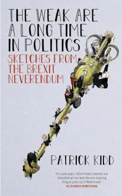 Coperta cărții The Weak are a Long Time in Politics: Sketches from the Brexit Neverendum