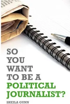 Coperta cărții So You Want to be a Political Journalist