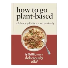 Coperta cărții Deliciously Ella How to Go Plant-Based