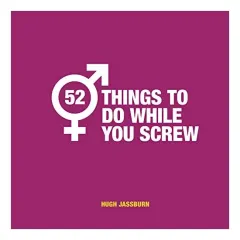 Coperta cărții 52 Things to Do While You Screw, Hugh Jassburn