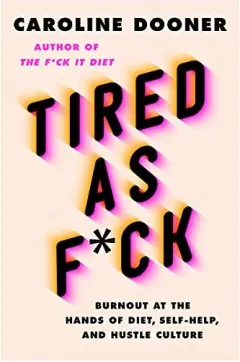 Coperta cărții Tired as F*ck, Caroline Dooner