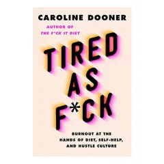 Coperta cărții Tired as F*ck, Caroline Dooner