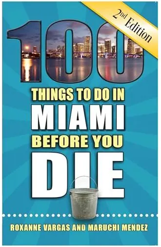 Coperta cărții 100 Things to Do in Miami Before You Die, 2nd Edition