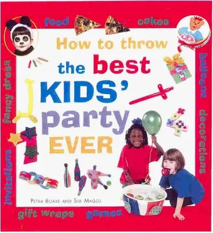 Coperta cărții How to Throw the Best Kids' Party Ever